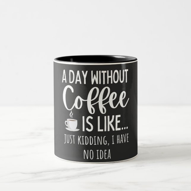 Tasse 2 Couleurs A Day Without Coffee Funny Coffee Lover Gift (Centre)