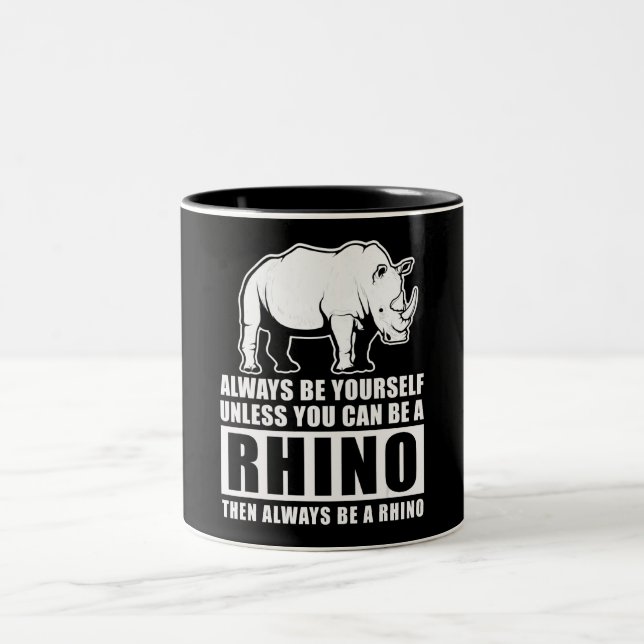 Tasse 2 Couleurs Always Be Yourself Unless You Can Be A Rhin (Centre)