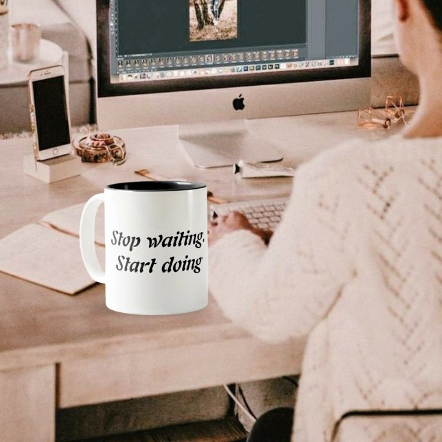 Tasse 2 Couleurs Arrêter d'attendre le début de faire - Citation de (Créateur téléchargé)