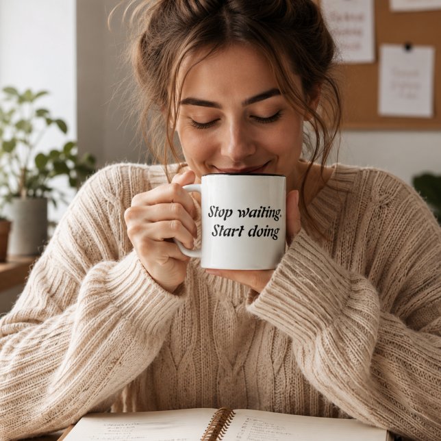 Tasse 2 Couleurs Arrêtez d'attendre, commencez à agir – Citation mo (Créateur téléchargé)