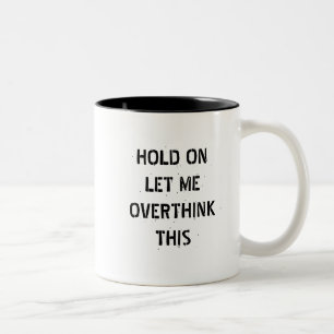 Tasse 2 Couleurs Attendez, laissez-moi surpenser ça, citation amusa
