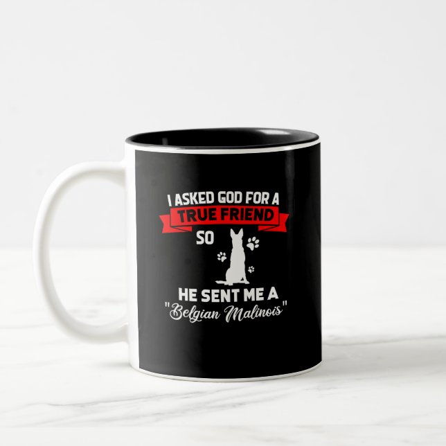 Tasse 2 Couleurs Belge Malinois j'ai demandé à Dieu un ami vrai (Gauche)