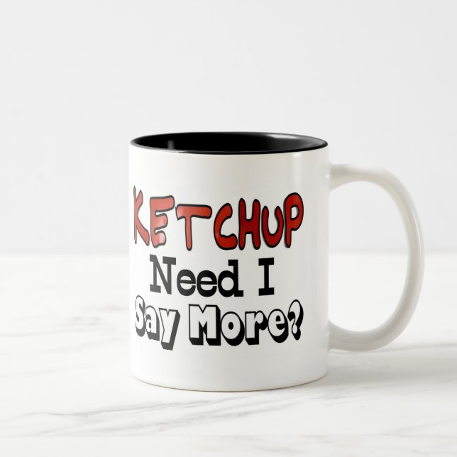 Tasse 2 Couleurs Besoin de plus Ketchup (Droit)