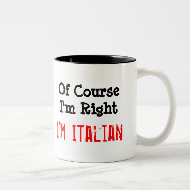 Tasse 2 Couleurs Bien sûr que j'ai raison, je suis Italien (Droit)