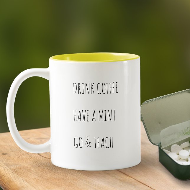 Tasse 2 Couleurs Boisson des Enseignants Café Menthe Enseigner  (Drink Coffee, Have a Mint, Go & Teach Mug)