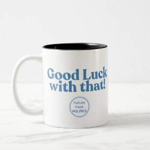 Tasse 2 Couleurs Bonne chance avec ça ! PullupsPastaPolitics