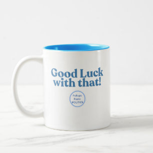 Tasse 2 Couleurs Bonne chance avec ça ! PullupsPastaPolitics