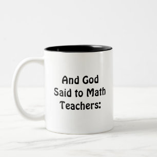 Tasse 2 Couleurs Cadeau de mathématiques, et Dieu dit aux professeu