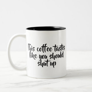 Tasse 2 Couleurs Ce Café Teste Comme Vous Devriez La Fermer