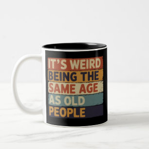 Tasse 2 Couleurs C'est bizarre d'avoir le même âge que les personne
