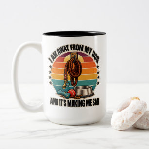 Tasse 2 Couleurs Chien : Je suis loin de mon chien et cela me rend
