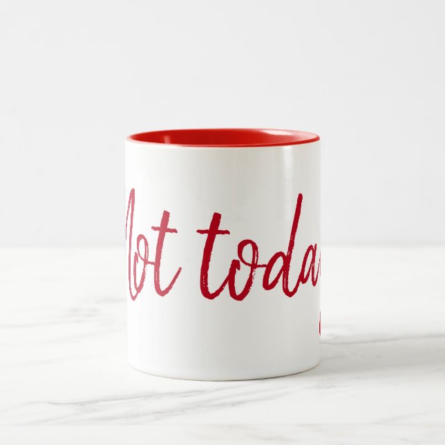 Tasse 2 Couleurs Citation Pas Aujourd'hui Sur Fond Blanc  (Centre)