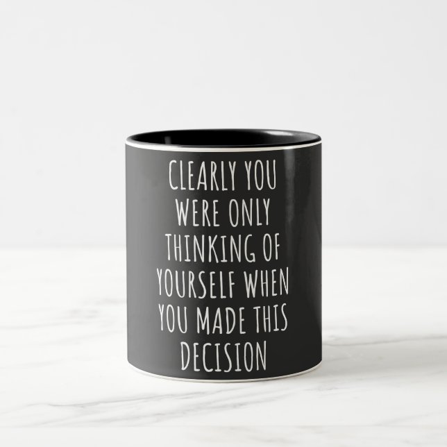 Tasse 2 Couleurs Clearly You Were Only Thinking Of Yourself When Yo (Centre)