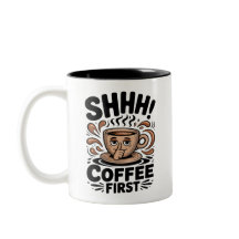 Coffee First Funny Coffee Lovers Shhh
