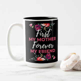 Tasse 2 Couleurs D'abord ma mère pour toujours mon amie