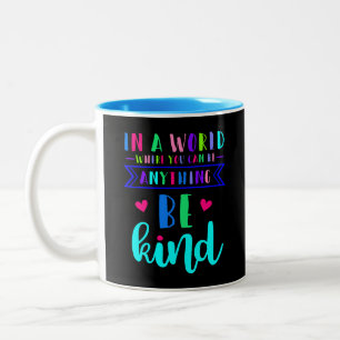 Tasse 2 Couleurs Dans un monde où vous pouvez être n'importe quoi..