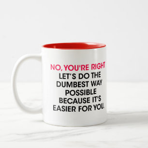 Tasse 2 Couleurs Décision de sarcasme, Non, vous avez raison, fais