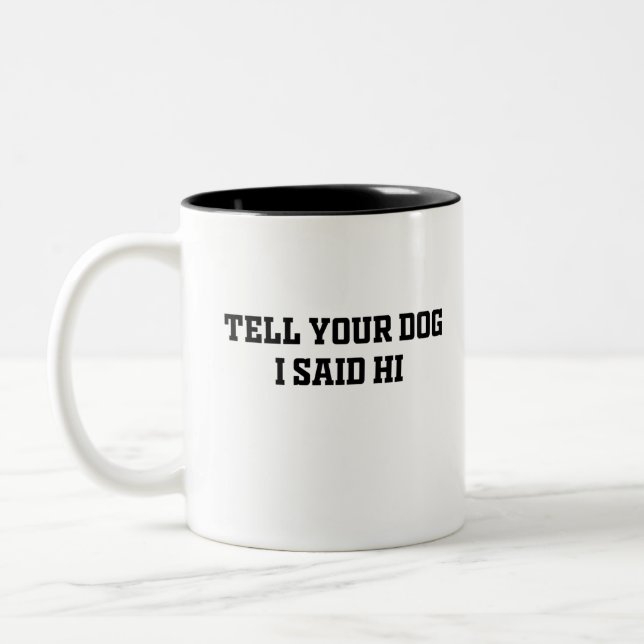 Tasse 2 Couleurs Dis à ton chien que j'ai dit bonjour (Gauche)