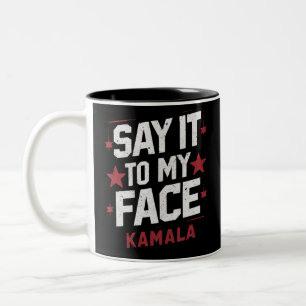 Tasse 2 Couleurs Dites-Le À Mon Visage Kamala Harris Président 2024