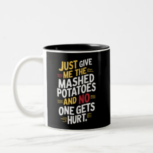Tasse 2 Couleurs Donnez-moi juste les pommes de terre écrasées Than