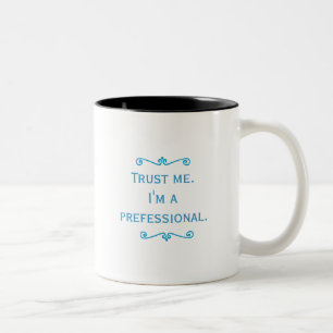 Tasse 2 Couleurs Faites-moi confiance, je suis un Prefessional