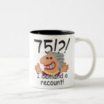 Tasse 2 Couleurs Funny Recount 75th Birthday<br><div class="desc">Humoristique 75ème anniversaire de dessin express indignation au passage du temps avec un 75! Je demande un recomptage. Un cadeau amusant pour les célébrations du 75e anniversaire pour les femmes au sommet de la colline,  au-dessus de la colline,  ou dire quelle colline?</div>