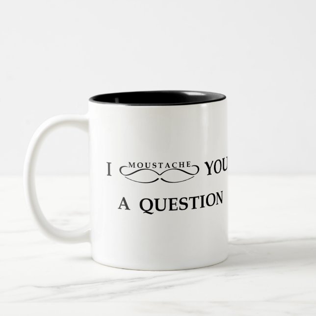 Tasse 2 Couleurs I moustache vous une question (Gauche)