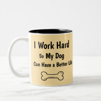 Tasse 2 Couleurs I Work Hard So My Dog Better Life Quote