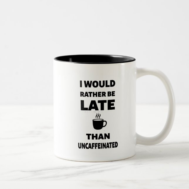 Tasse 2 Couleurs I Would Rather Be Late Than Uncaffeinated (Droit)