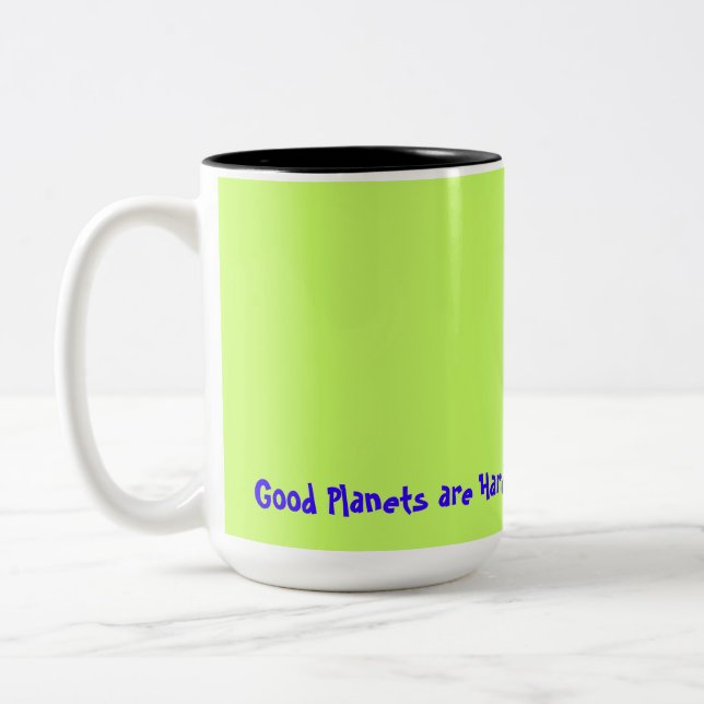 Tasse 2 Couleurs Il est difficile de trouver de bonnes planètes (Gauche)