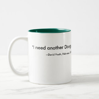 Tasse 2 Couleurs "J'ai besoin d'un autre Doug. ", --David Fosth,