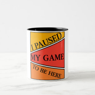 Tasse 2 Couleurs J'ai mis mon jeu en pause pour être ici - Cadeau p