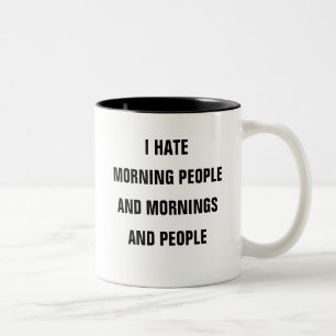 Tasse 2 Couleurs Je déteste des personnes de matin et des matins e