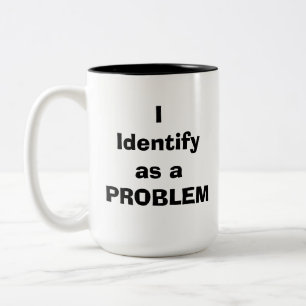 Tasse 2 Couleurs Je m'identifie comme un PROBLÈME