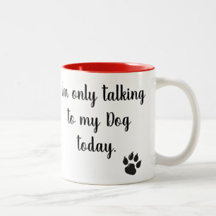 Tasse 2 Couleurs Je parle seulement à mon chien attaque aujourd'hu