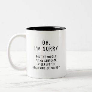 Tasse 2 Couleurs Je suis désolé, est-ce que le milieu de ma phrase