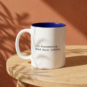 Tasse 2 Couleurs Je suis en train de traiter Besoin de plus de café