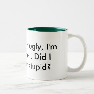 Tasse 2 Couleurs Je suis stupide, je suis laid, je suis muet, je