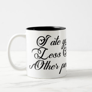 Tasse 2 Couleurs Je t'ai mangé moins que les autres personnes