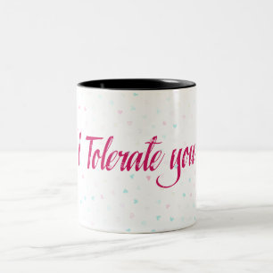 Tasse 2 Couleurs Je te tolère.