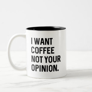 Tasse 2 Couleurs Je Veux Du Café Pas Votre Opinion