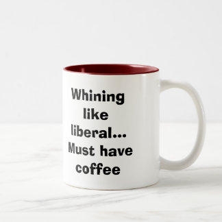 Tasse 2 Couleurs La pleurnicherie comme le libéral… doit avoir le