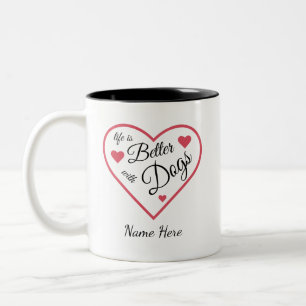 Tasse 2 Couleurs la vie est meilleure avec des chiens Personnalisé 