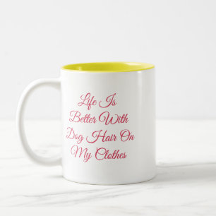 Tasse 2 Couleurs La vie est meilleure avec des poils de chien sur m