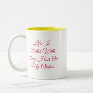 Tasse 2 Couleurs La vie est meilleure avec des poils de chien sur m