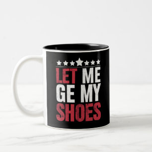 Tasse 2 Couleurs Laissez-Moi Obtenir Mes Chaussures Trump Drôle Cit