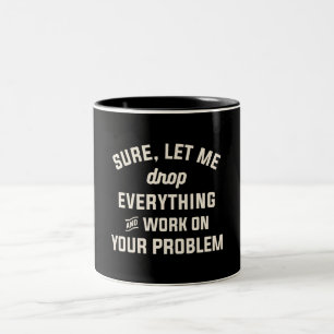 Tasse 2 Couleurs Laissez-moi travailler sur votre problème Citation