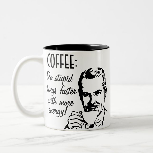 Tasse 2 Couleurs Le café, font des choses stupides plus rapidement (Gauche)