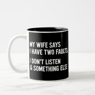 Tasse 2 Couleurs Ma femme dit que j'ai deux défauts Je n'écoute pas