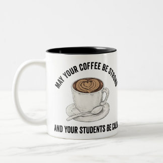 Tasse 2 Couleurs May Your Coffee Be Strong And Your Students B Calm